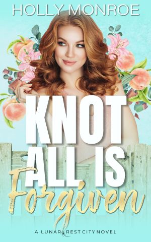 [Lunarcrest City Omegaverse 02] • Knot All is Forgiven · A Lunarcrest City Novel (Lunarcrest City Omegaverse)